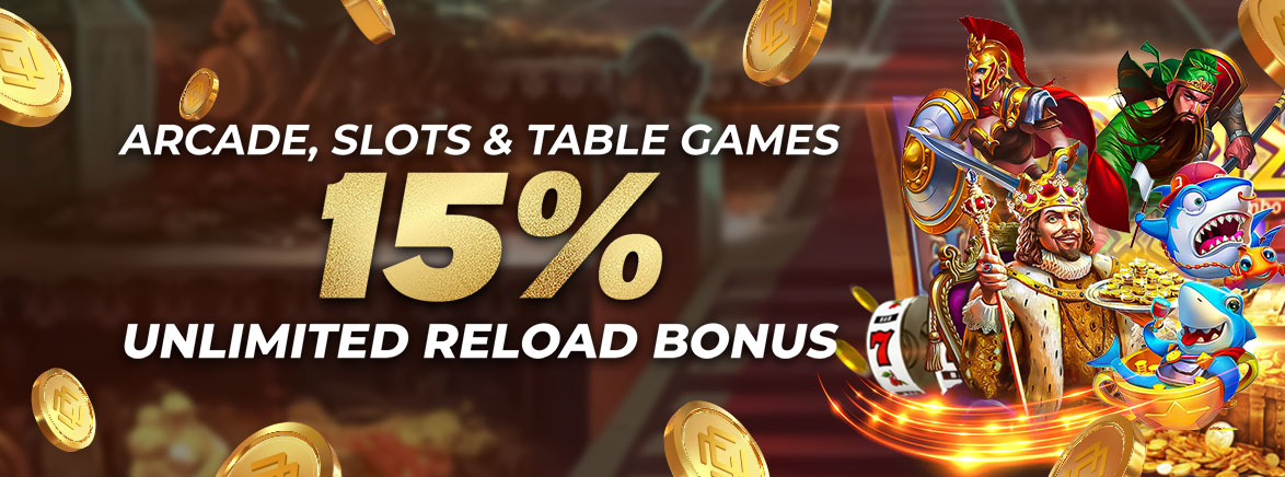 Arcade, Slots & Table Games 15% Unlimited Reload Bonus